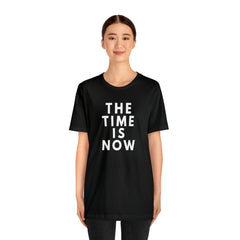 The Time is Now Unisex Jersey Short Sleeve Tee